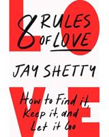 8 Rules Of Love - How To Find It, Keep It And Let It Go