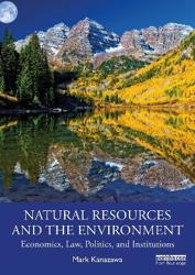 Natural Resources and the Environment: Economics, Law, Politics and Institutions