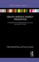 South Africa's Energy Transition : A Roadmap to a Decarbonised, Low-cost and Job-rich Future