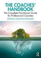 The Coaches' Handbook : The Complete Practitioner Guide for Professional Coaches