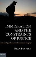 Immigration and the Constraints of Justice : Between Open Borders and Absolute Sovereignty