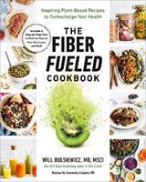 The Fiber Fueled Cookbook: Inspiring Plant-Based Recipes to Turbocharge Your Health