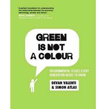 Green is Not a Colour : Environmental Issues Every Generation Needs to Know