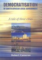 Democratisation of South African Local Government: a Tale of Three Cities