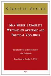 Max Weber's Complete Writings On Academic and Political Vocations (E-Book)