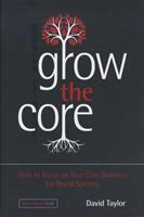 Grow the Core - How to Focus on your Core Business for Brand Success