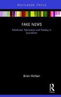 Fake News : Falsehood, Fabrication and Fantasy in Journalism