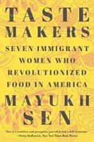 Taste Makers : Seven Immigrant Women Who Revolutionized Food in America
