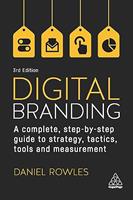 Digital Branding: a Complete Step-by-Step Guide to Strategy, Tactics, Tools and Measurement