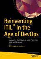 Reinventing ITIL (R) in the Age of DevOps: Innovative Techniques to Make Processes Agile and Relevant (E-Book)