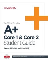 The Official CompTIA A+ Core 1 and Core 2 Student Guide (Exams 220-1101 and 220-1102)