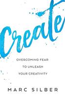 Create: Overcoming Fear to Unleash Your Creativity