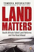 Land Matters : South Africa's Failed Land Reforms and the Road Ahead