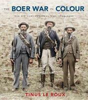 The Boer War in Colour: Conventional War, 1899-1900
