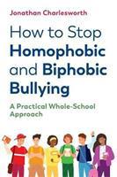 How to Stop Homophobic and Biphobic Bullying : A Practical Whole-School Approach