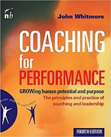 Coaching for Performance: Growing Human Potential and Purpose - The Principles and Practice of Coaching and Leadership