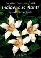 Creative Gardening with Indigenous Plants: A South African guide