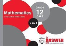 The Answer Series Grade 12 Mathematics 2 in 1 CAPS Study Guide
